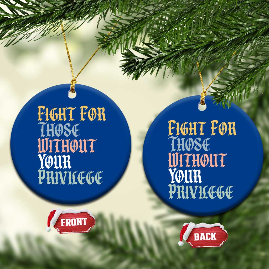 Fight For Those Without Your Privilege Ceramic Ornament Retro Social Justice TS10 1pc Blue Print Your Wear
