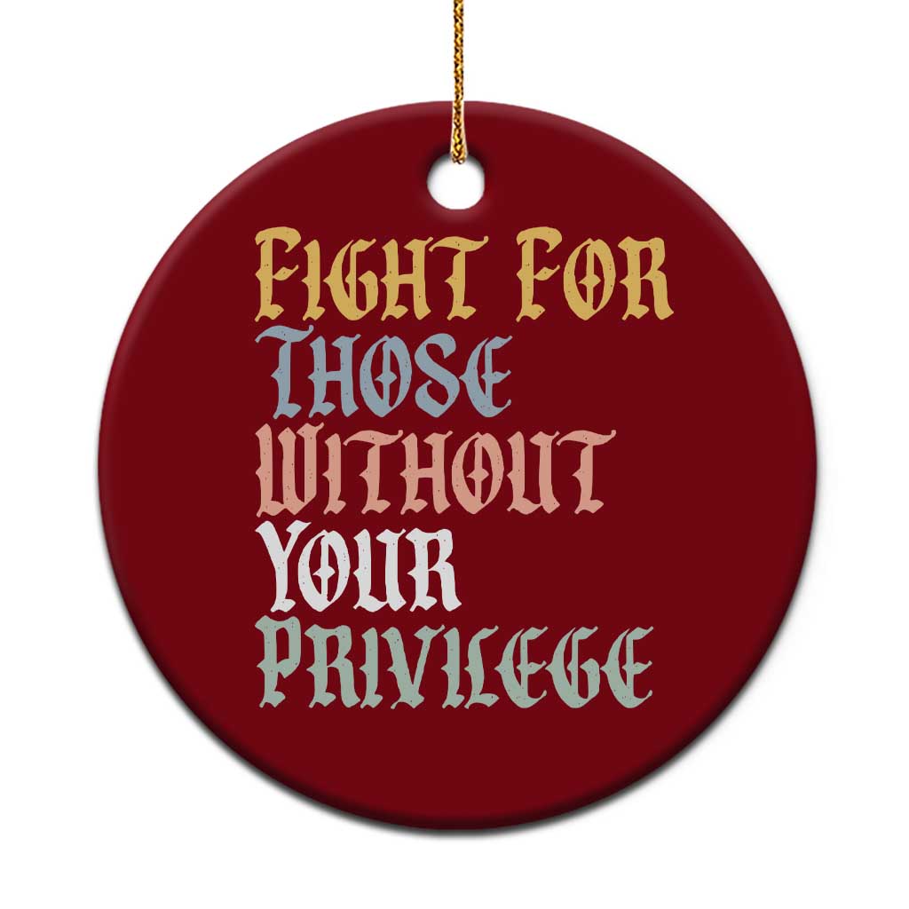 Fight For Those Without Your Privilege Ceramic Ornament Retro Social Justice TS10 1pc Red Print Your Wear