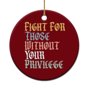 Fight For Those Without Your Privilege Ceramic Ornament Retro Social Justice TS10 1pc Red Print Your Wear