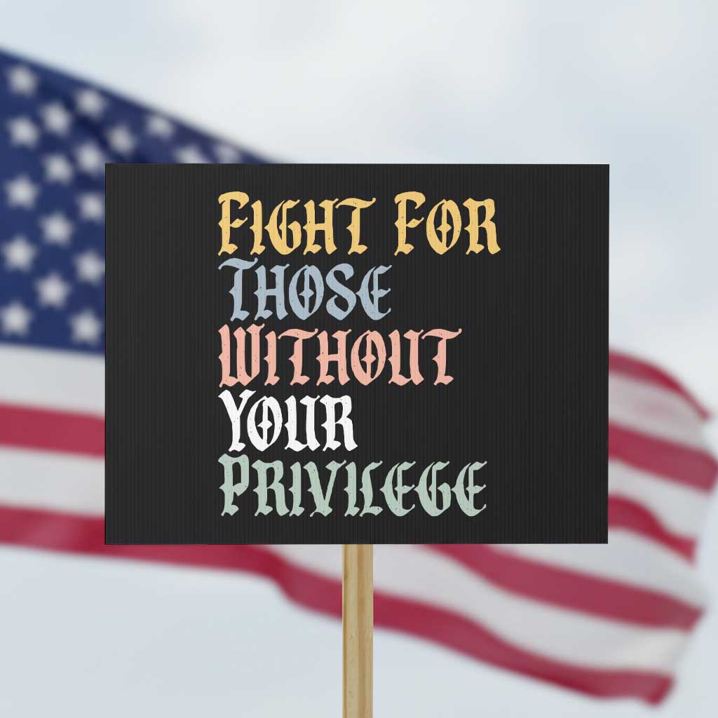 Fight For Those Without Your Privilege Protest Sign Retro Social Justice TS10 Horizontal 18