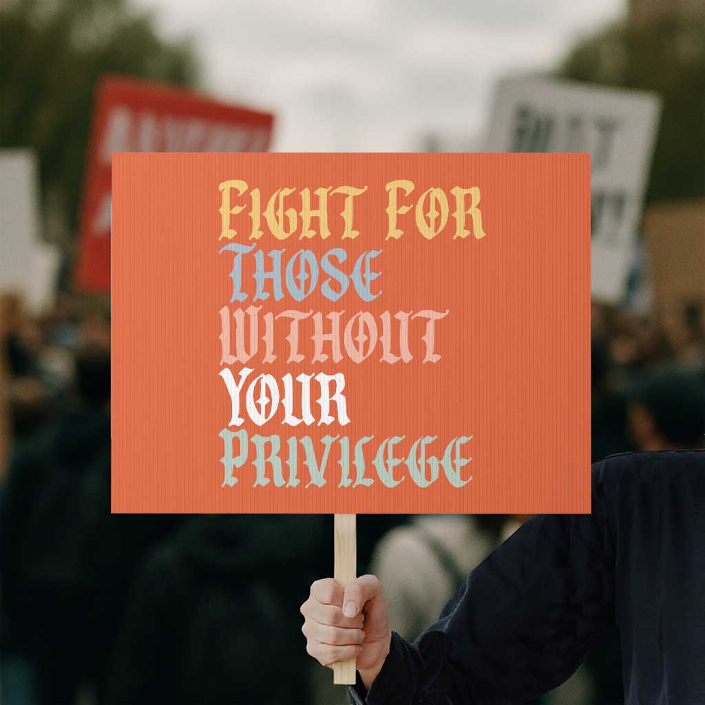 Fight For Those Without Your Privilege Protest Sign Retro Social Justice TS10 Horizontal 18