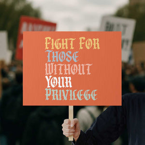 Fight For Those Without Your Privilege Protest Sign Retro Social Justice TS10 Horizontal 18" × 24" Orange Print Your Wear