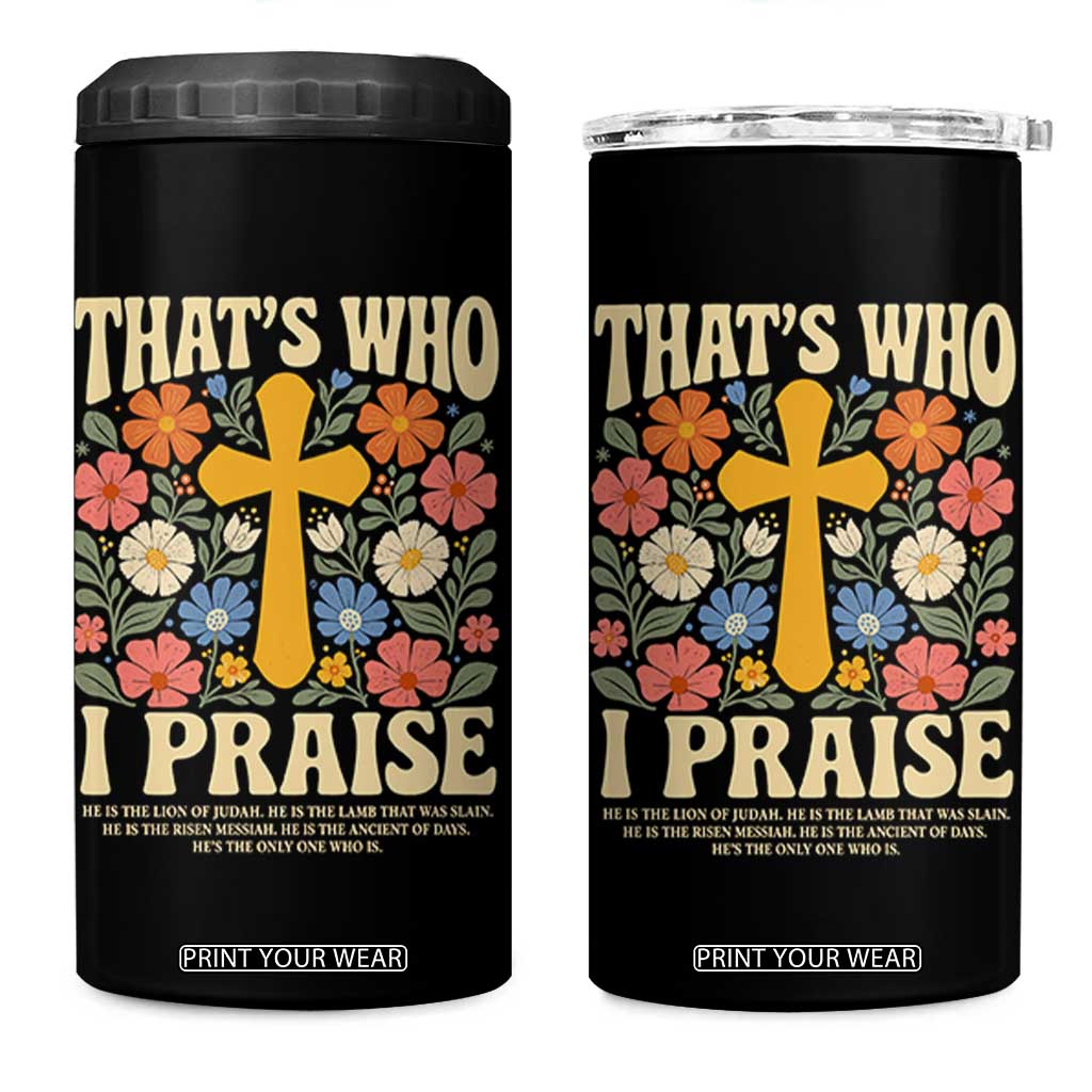 Vintage Jesus 4 in 1 Can Cooler Tumbler Thats Who I Praise Boho Floral Christian Church God Faith TS10 One Size: 16 oz Black Print Your Wear
