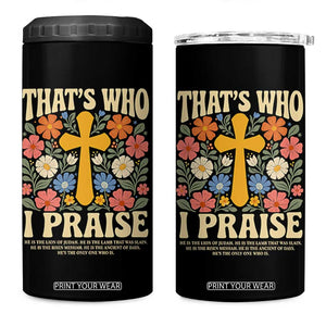 Vintage Jesus 4 in 1 Can Cooler Tumbler Thats Who I Praise Boho Floral Christian Church God Faith TS10 One Size: 16 oz Black Print Your Wear
