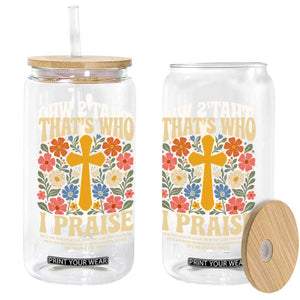 Vintage Jesus Glass Can Thats Who I Praise Boho Floral Christian Church God Faith TS10 Print Your Wear