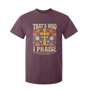 Vintage Jesus T Shirt For Kid Thats Who I Praise Boho Floral Christian Church God Faith TS10 Maroon Print Your Wear