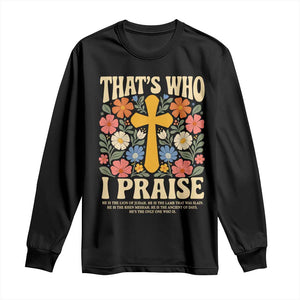 Vintage Jesus Long Sleeve Shirt Thats Who I Praise Boho Floral Christian Church God Faith TS10 Black Print Your Wear