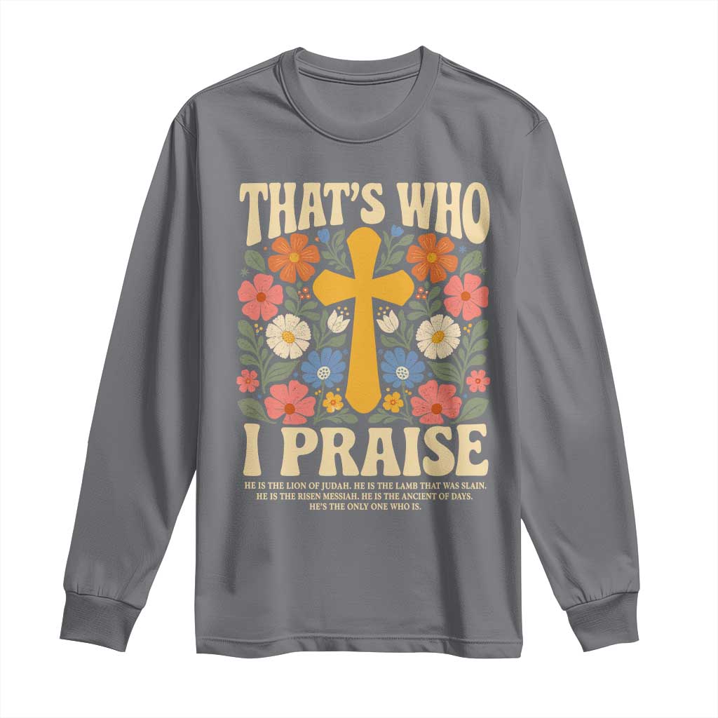 Vintage Jesus Long Sleeve Shirt Thats Who I Praise Boho Floral Christian Church God Faith TS10 Charcoal Print Your Wear