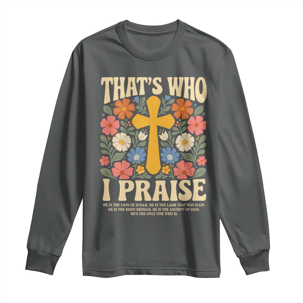 Vintage Jesus Long Sleeve Shirt Thats Who I Praise Boho Floral Christian Church God Faith TS10 Dark Heather Print Your Wear