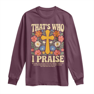 Vintage Jesus Long Sleeve Shirt Thats Who I Praise Boho Floral Christian Church God Faith TS10 Maroon Print Your Wear