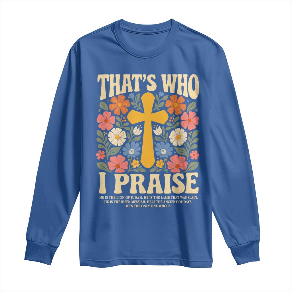 Vintage Jesus Long Sleeve Shirt Thats Who I Praise Boho Floral Christian Church God Faith TS10 Royal Blue Print Your Wear