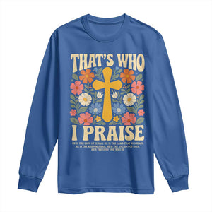Vintage Jesus Long Sleeve Shirt Thats Who I Praise Boho Floral Christian Church God Faith TS10 Royal Blue Print Your Wear