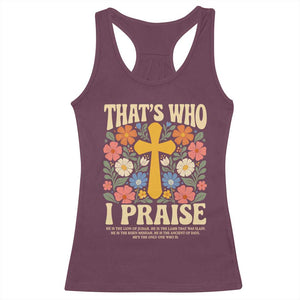 Vintage Jesus Racerback Tank Top Thats Who I Praise Boho Floral Christian Church God Faith TS10 Maroon Print Your Wear