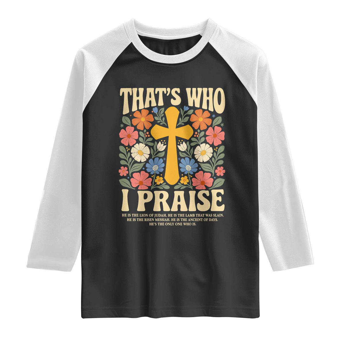 Vintage Jesus Raglan Shirt Thats Who I Praise Boho Floral Christian Church God Faith TS10 Black White Print Your Wear