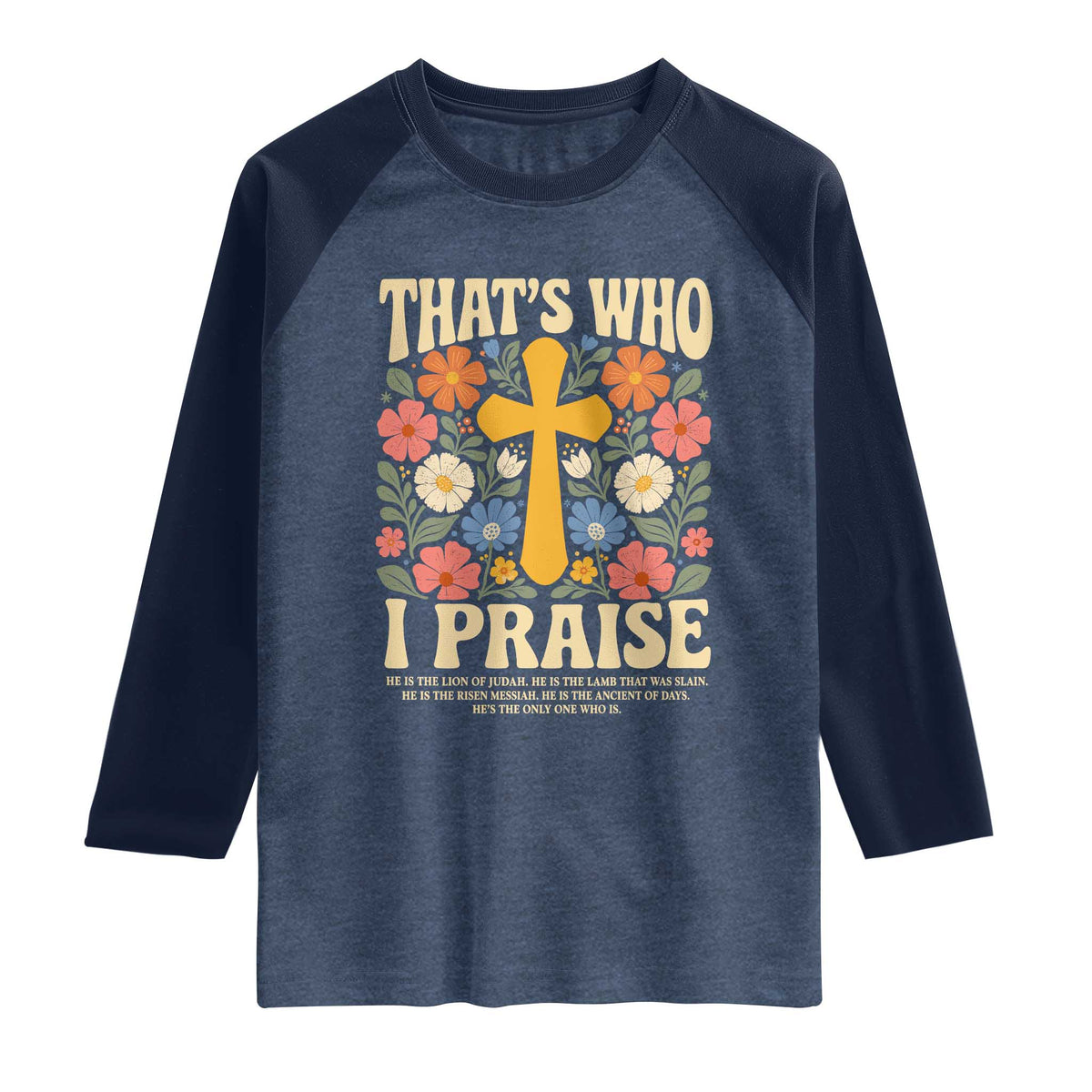 Vintage Jesus Raglan Shirt Thats Who I Praise Boho Floral Christian Church God Faith TS10 Heather Denim Navy Print Your Wear