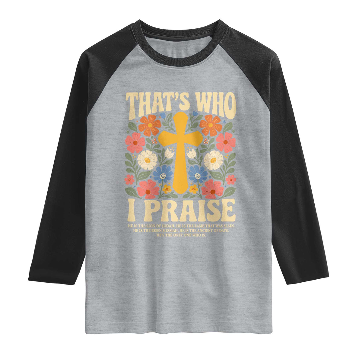 Vintage Jesus Raglan Shirt Thats Who I Praise Boho Floral Christian Church God Faith TS10 Heather Gray Black Print Your Wear