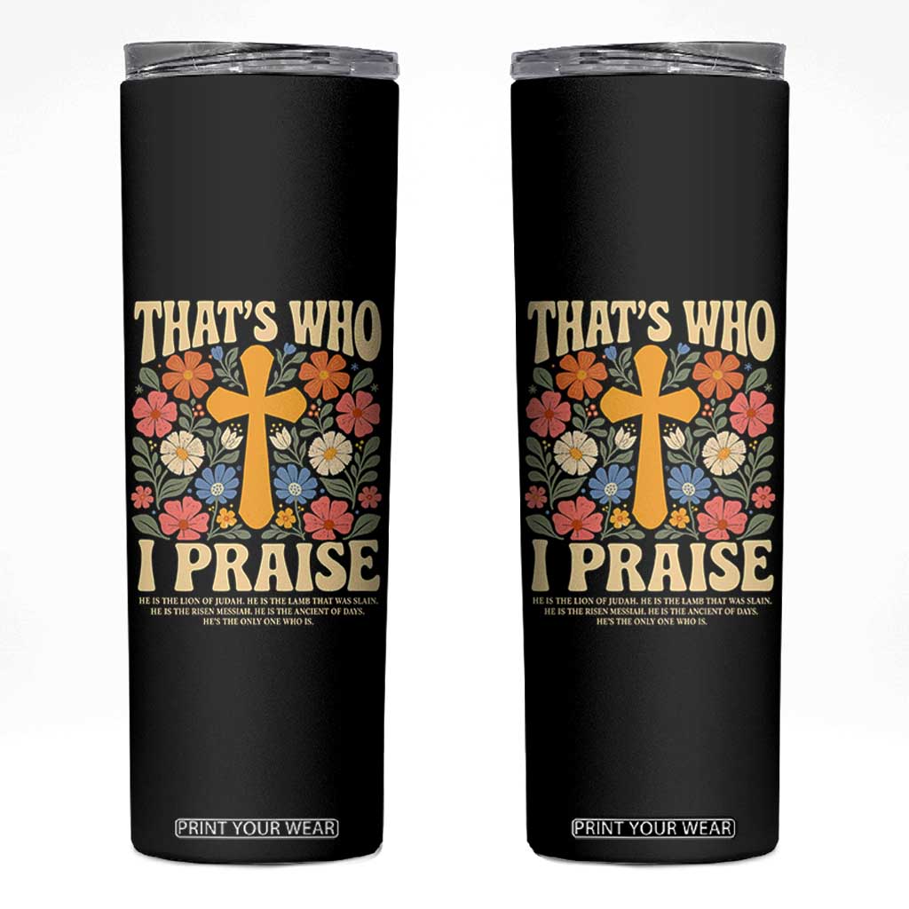 Vintage Jesus Skinny Tumbler Thats Who I Praise Boho Floral Christian Church God Faith TS10 Black Print Your Wear