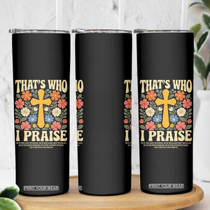 Vintage Jesus Skinny Tumbler Thats Who I Praise Boho Floral Christian Church God Faith TS10 Print Your Wear