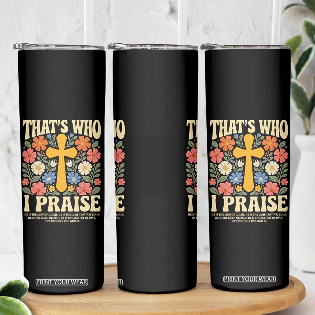 Vintage Jesus Skinny Tumbler Thats Who I Praise Boho Floral Christian Church God Faith TS10 Print Your Wear