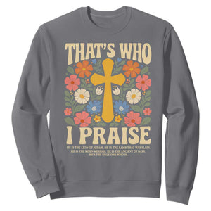 Vintage Jesus Sweatshirt Thats Who I Praise Boho Floral Christian Church God Faith TS10 Charcoal Print Your Wear