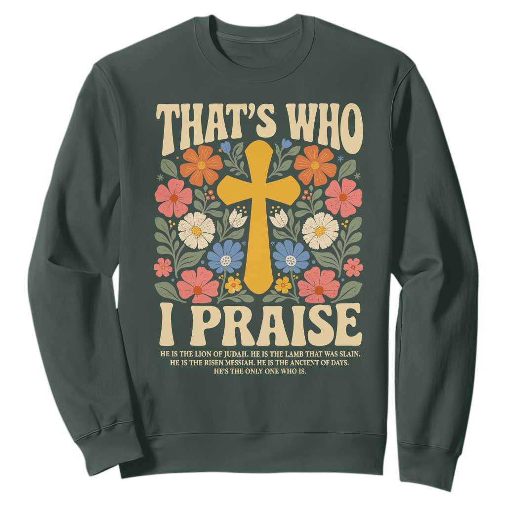 Vintage Jesus Sweatshirt Thats Who I Praise Boho Floral Christian Church God Faith TS10 Dark Forest Green Print Your Wear