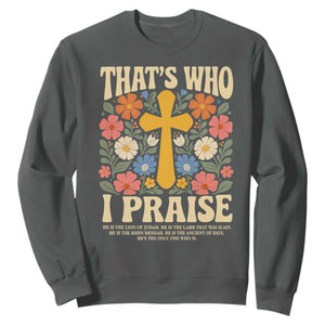 Vintage Jesus Sweatshirt Thats Who I Praise Boho Floral Christian Church God Faith TS10 Dark Heather Print Your Wear