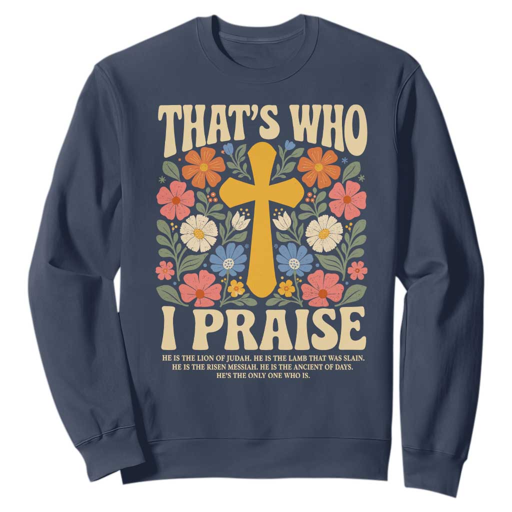 Vintage Jesus Sweatshirt Thats Who I Praise Boho Floral Christian Church God Faith TS10 Navy Print Your Wear