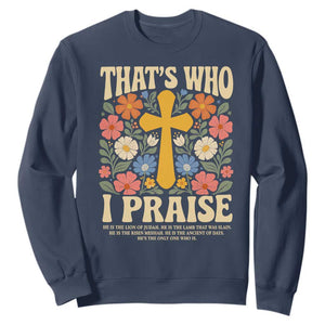 Vintage Jesus Sweatshirt Thats Who I Praise Boho Floral Christian Church God Faith TS10 Navy Print Your Wear