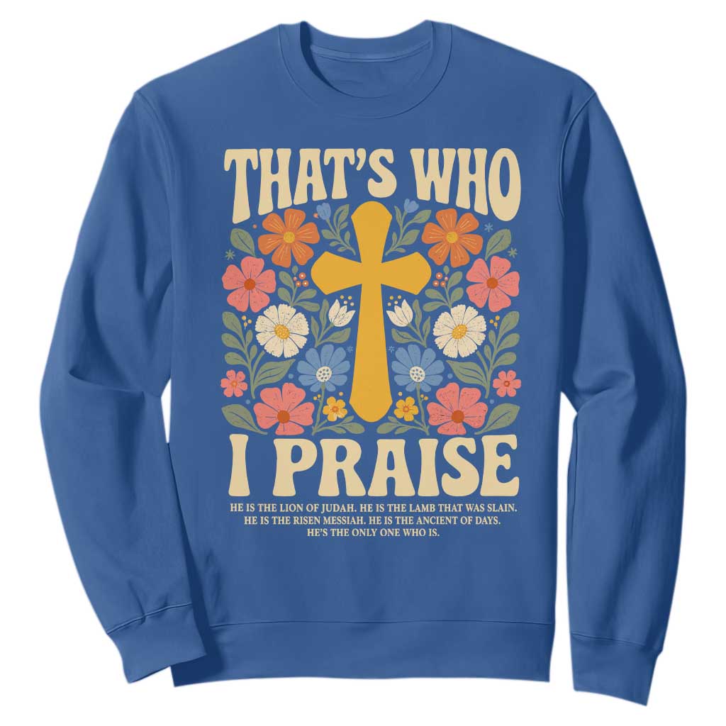 Vintage Jesus Sweatshirt Thats Who I Praise Boho Floral Christian Church God Faith TS10 Royal Blue Print Your Wear