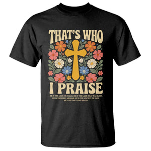 Vintage Jesus T Shirt Thats Who I Praise Boho Floral Christian Church God Faith TS10 Black Print Your Wear
