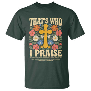 Vintage Jesus T Shirt Thats Who I Praise Boho Floral Christian Church God Faith TS10 Dark Forest Green Print Your Wear