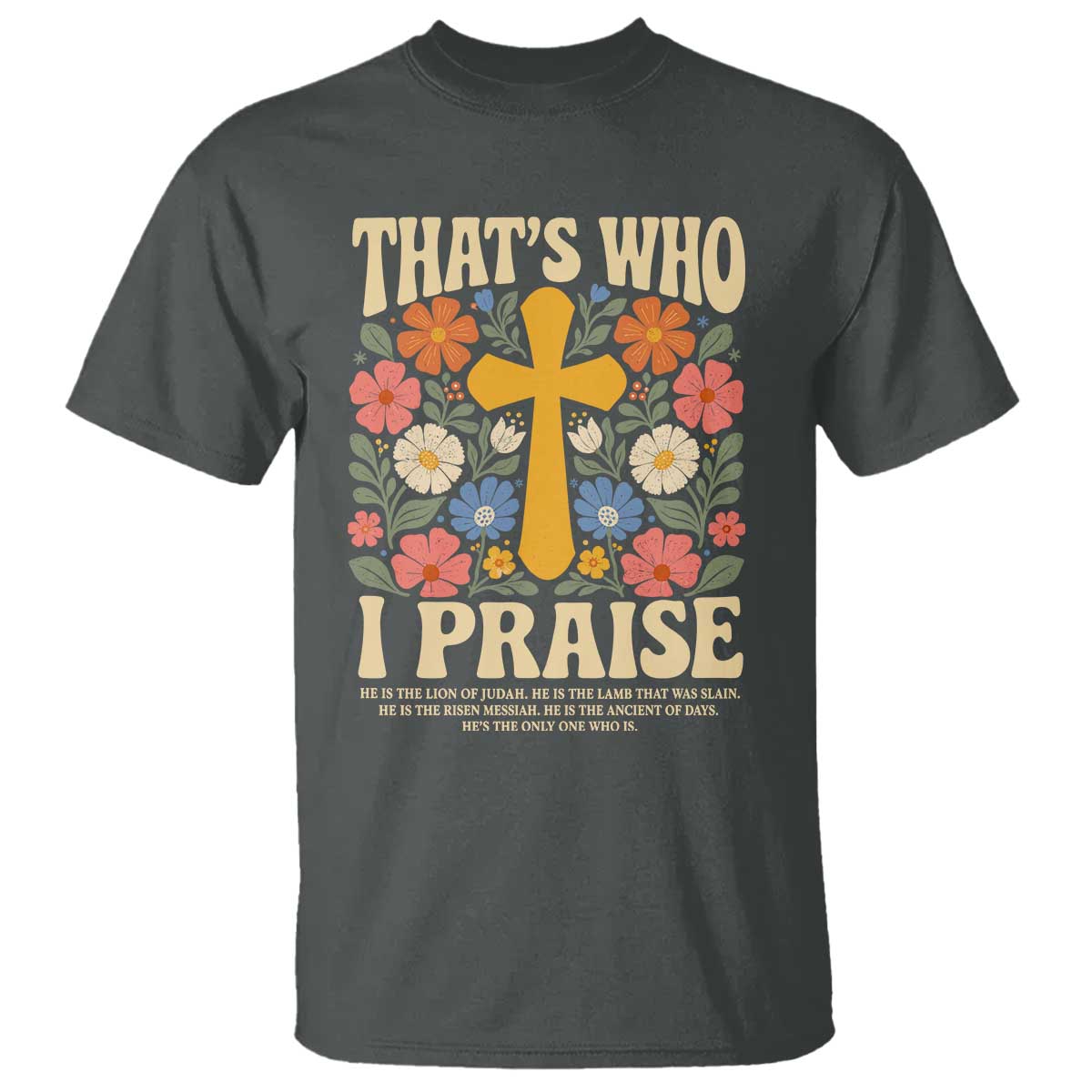 Vintage Jesus T Shirt Thats Who I Praise Boho Floral Christian Church God Faith TS10 Dark Heather Print Your Wear