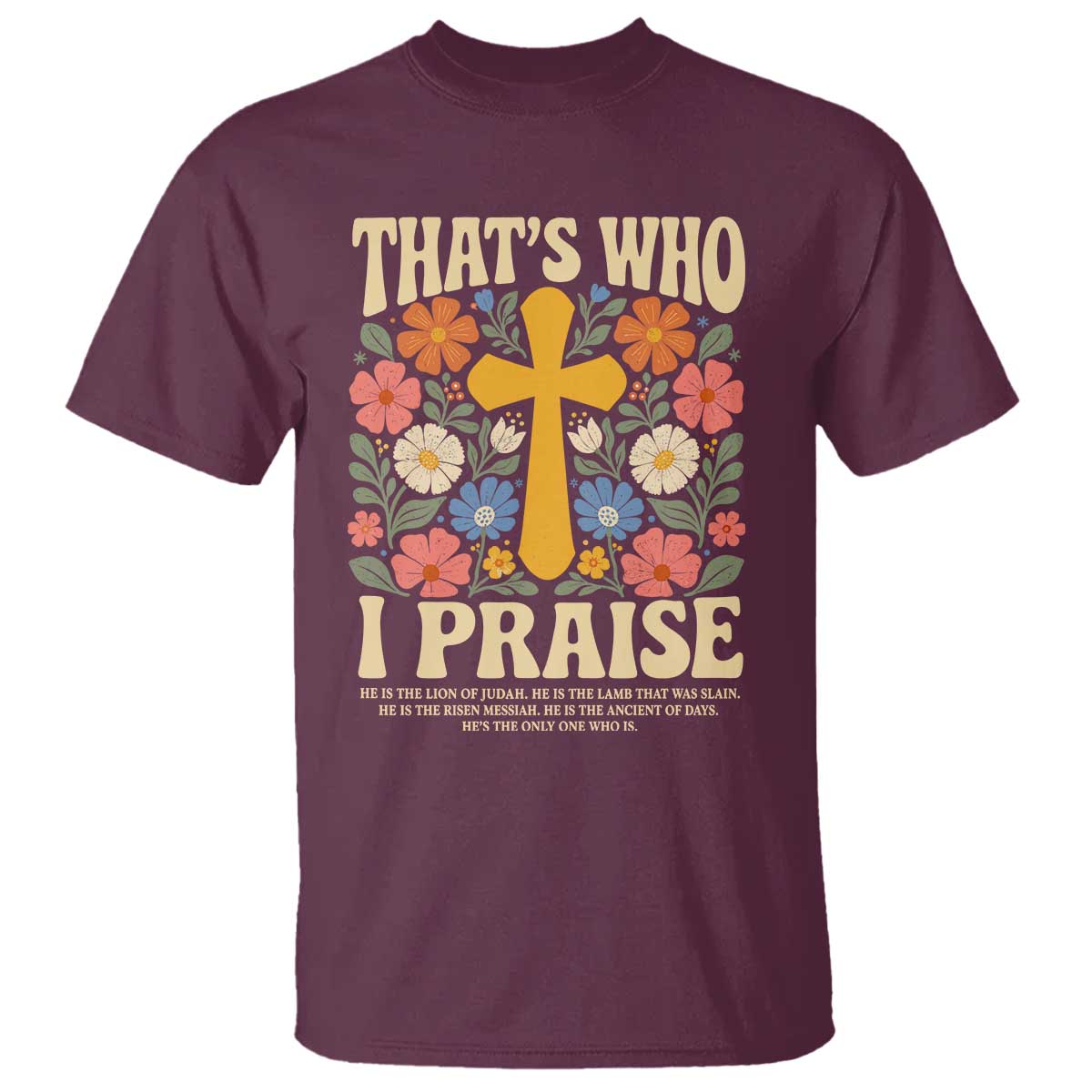 Vintage Jesus T Shirt Thats Who I Praise Boho Floral Christian Church God Faith TS10 Maroon Print Your Wear
