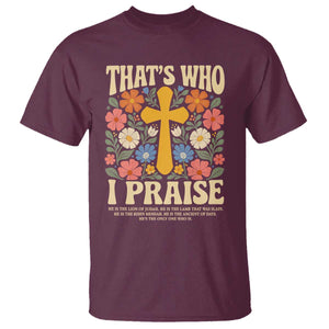 Vintage Jesus T Shirt Thats Who I Praise Boho Floral Christian Church God Faith TS10 Maroon Print Your Wear