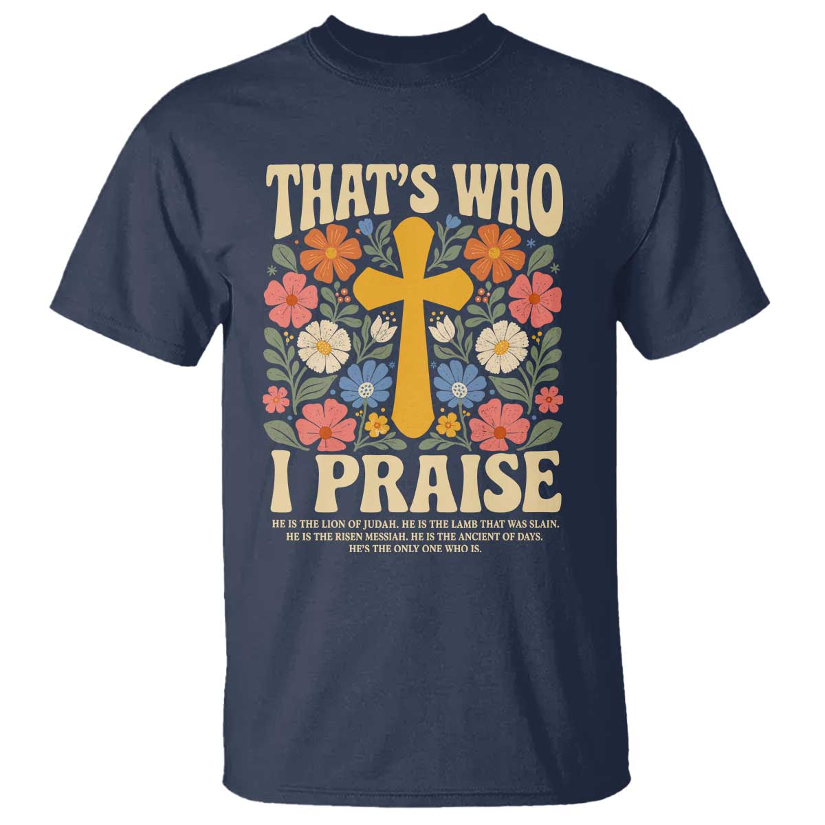 Vintage Jesus T Shirt Thats Who I Praise Boho Floral Christian Church God Faith TS10 Navy Print Your Wear