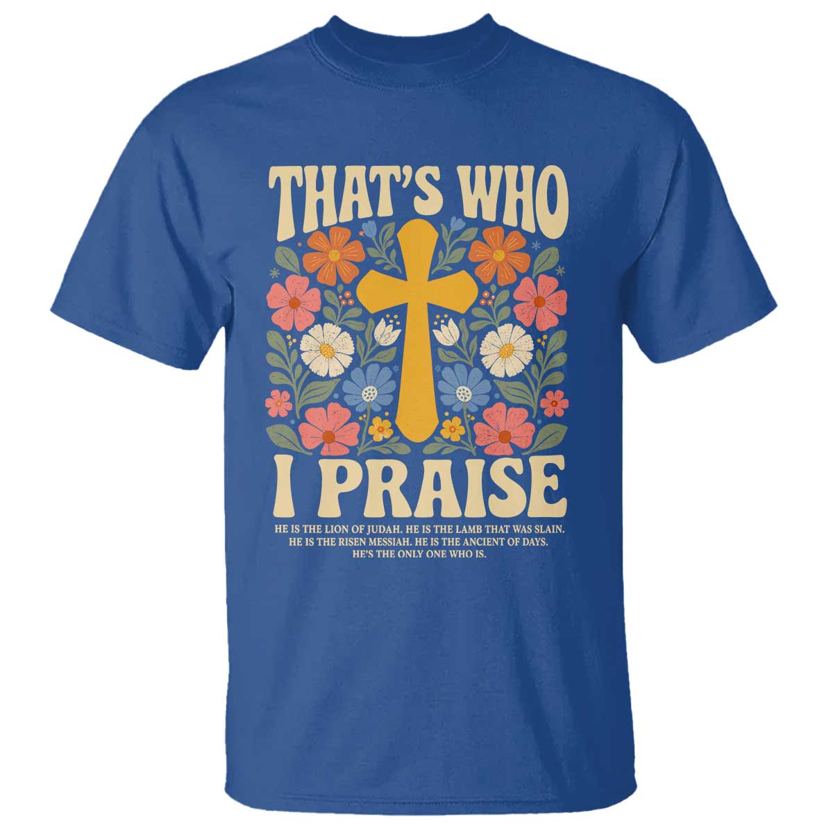 Vintage Jesus T Shirt Thats Who I Praise Boho Floral Christian Church God Faith TS10 Royal Blue Print Your Wear