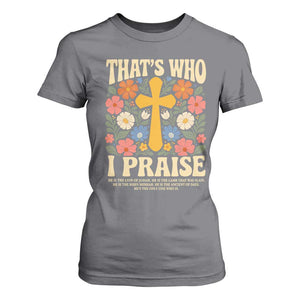 Vintage Jesus T Shirt For Women Thats Who I Praise Boho Floral Christian Church God Faith TS10 Charcoal Print Your Wear