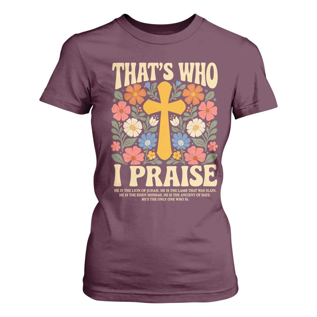 Vintage Jesus T Shirt For Women Thats Who I Praise Boho Floral Christian Church God Faith TS10 Maroon Print Your Wear
