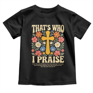 Vintage Jesus Toddler T Shirt Thats Who I Praise Boho Floral Christian Church God Faith TS10 Black Print Your Wear