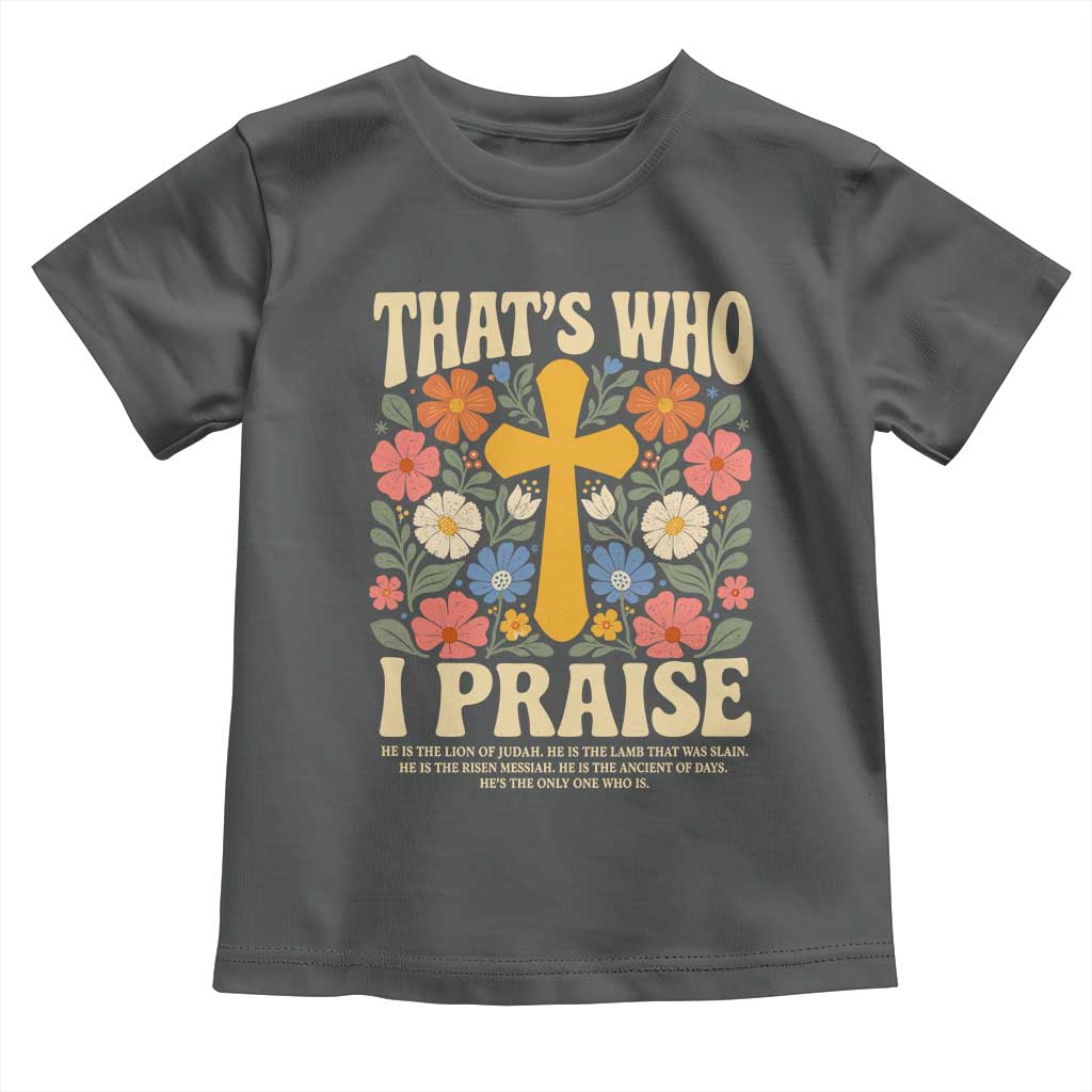 Vintage Jesus Toddler T Shirt Thats Who I Praise Boho Floral Christian Church God Faith TS10 Dark Heather Print Your Wear