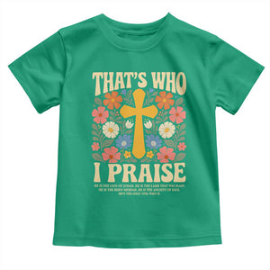 Vintage Jesus Toddler T Shirt Thats Who I Praise Boho Floral Christian Church God Faith TS10 Irish Green Print Your Wear