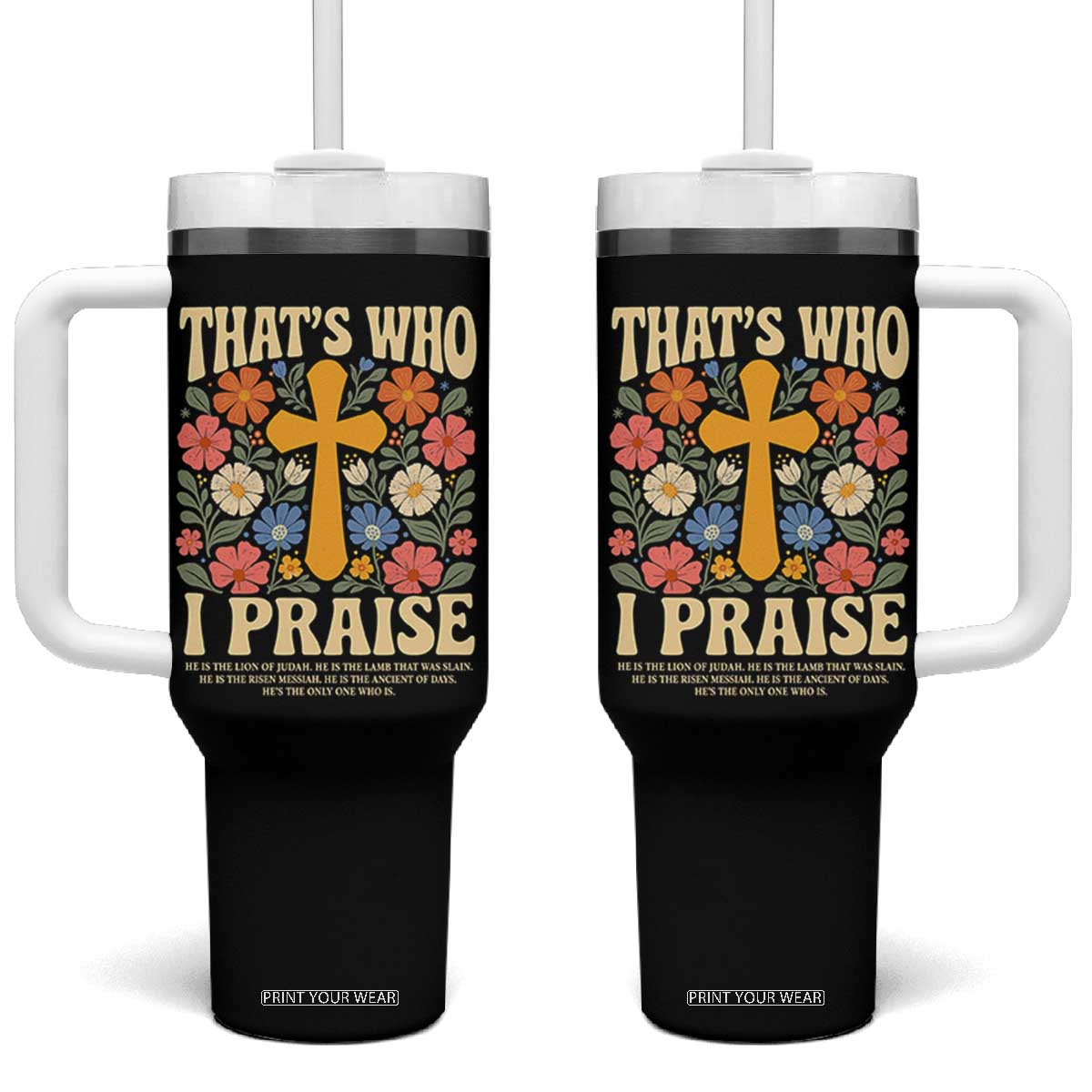 Vintage Jesus Tumbler With Handle Thats Who I Praise Boho Floral Christian Church God Faith TS10 One Size: 40 oz Black Print Your Wear