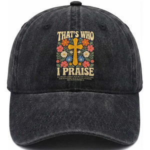 Vintage Jesus Washed Cotton Baseball Cap Thats Who I Praise Boho Floral Christian Church God Faith TS10 Print Your Wear