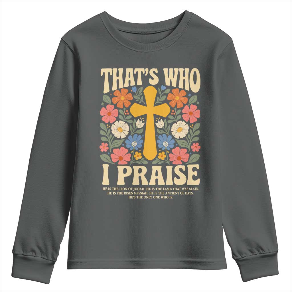 Vintage Jesus Youth Sweatshirt Thats Who I Praise Boho Floral Christian Church God Faith TS10 Dark Heather Print Your Wear