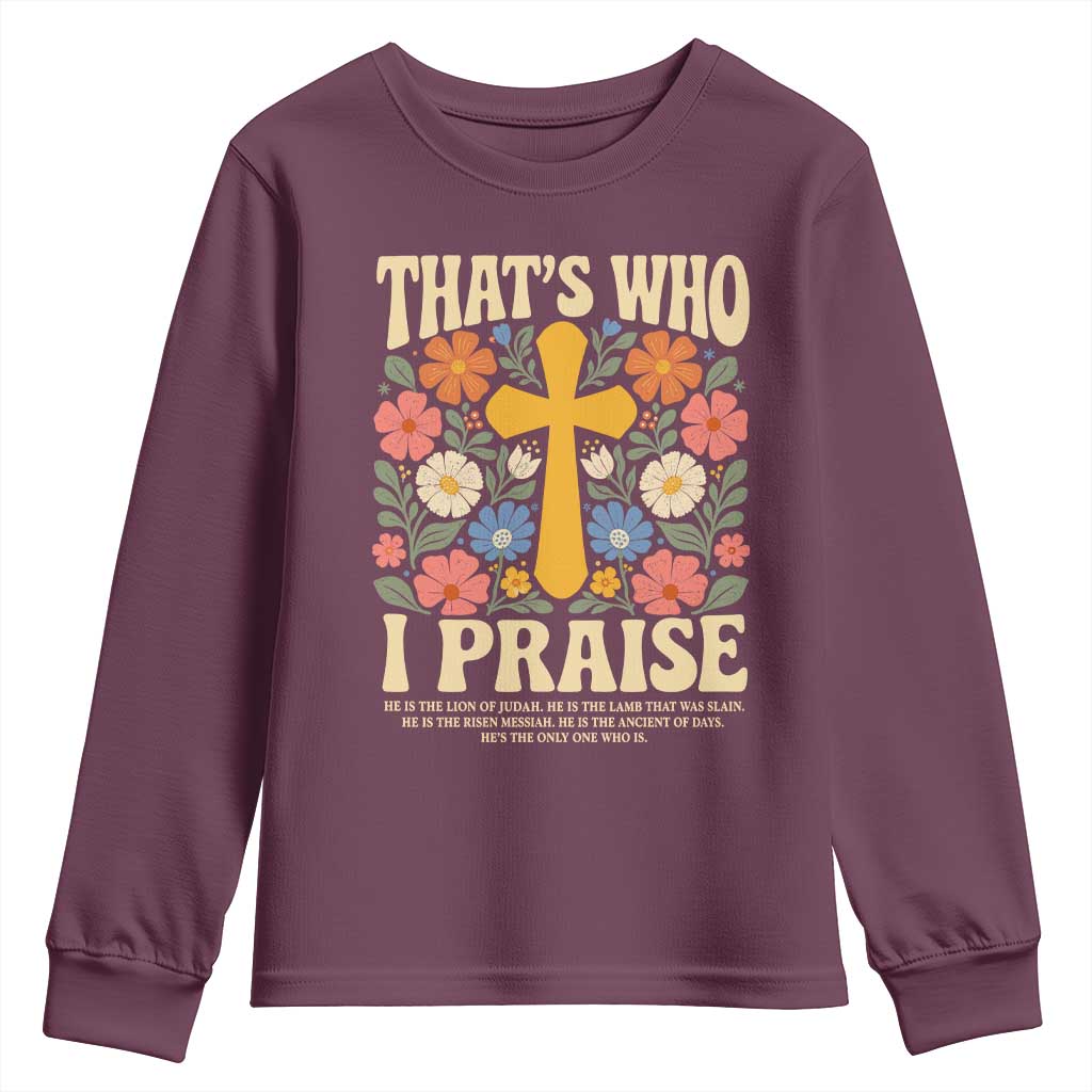Vintage Jesus Youth Sweatshirt Thats Who I Praise Boho Floral Christian Church God Faith TS10 Maroon Print Your Wear