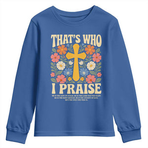 Vintage Jesus Youth Sweatshirt Thats Who I Praise Boho Floral Christian Church God Faith TS10 Royal Blue Print Your Wear