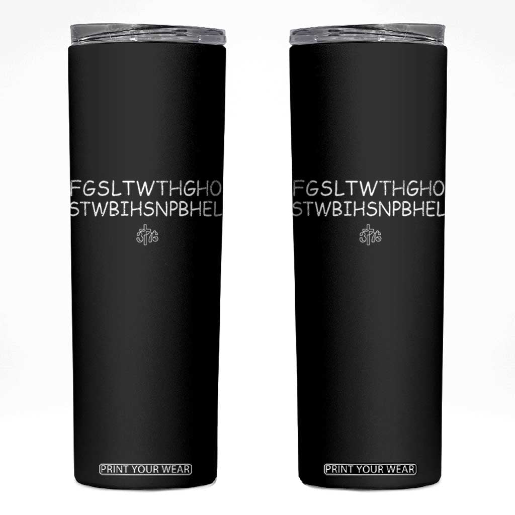For God So Loved Skinny Tumbler John 316 Bible Verse FGSLTWTHGOB Cross Subtle Christian Acronym TS10 Black Print Your Wear