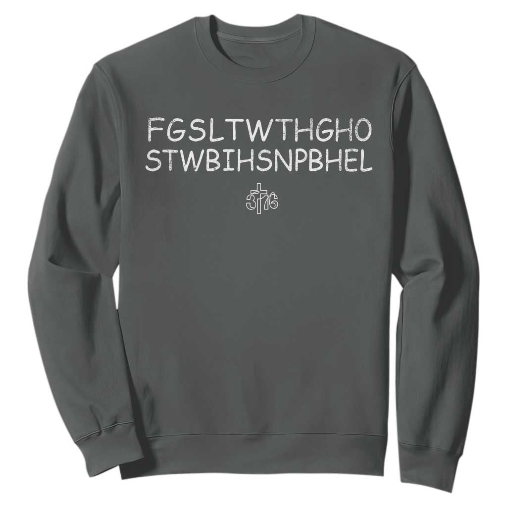 For God So Loved Sweatshirt John 316 Bible Verse FGSLTWTHGOB Cross Subtle Christian Acronym TS10 Dark Heather Print Your Wear