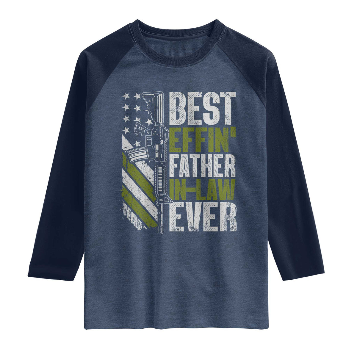 Best Effin’ Father In Law Ever Raglan Shirt FIL Gun American Flag TS10 Heather Denim Navy Print Your Wear