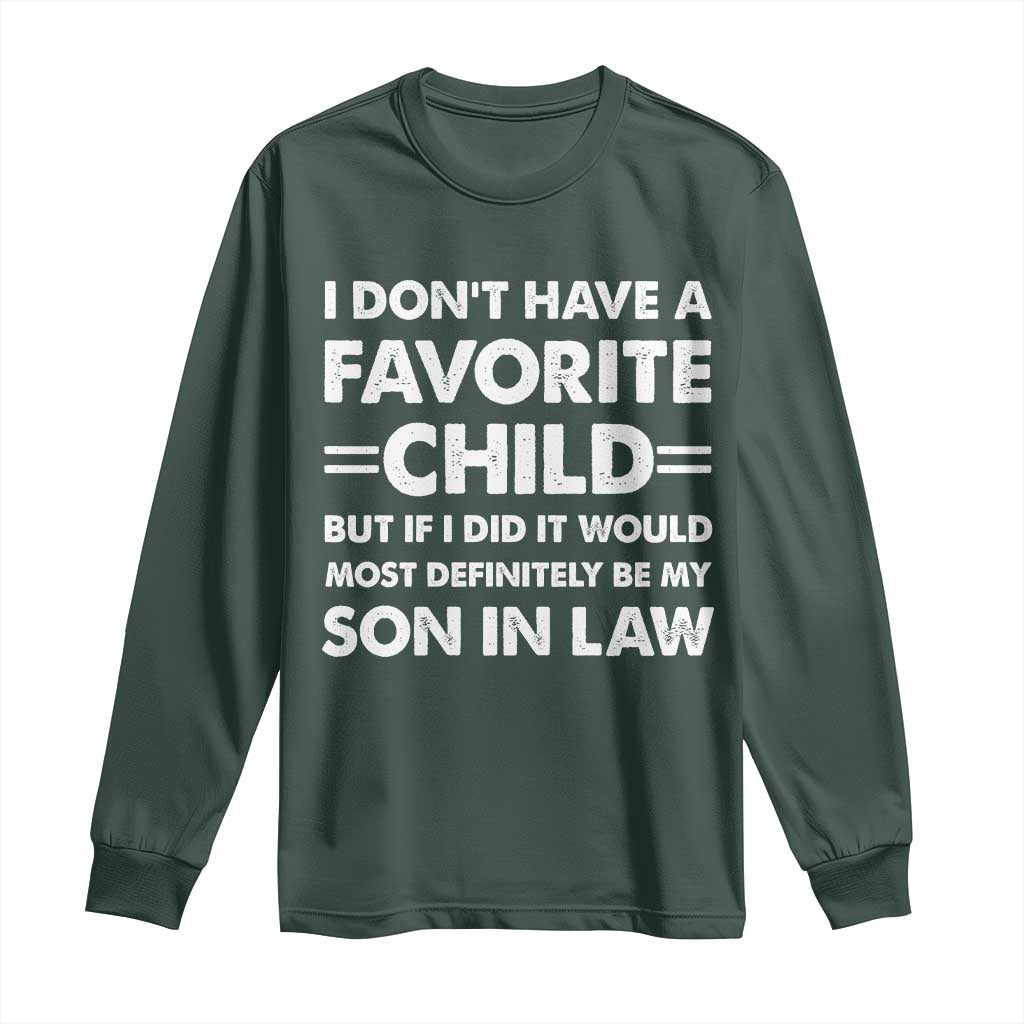 My Son In Law Is My Favorite Child Long Sleeve Shirt Funny Mother-in-Law Father-in-Law Gift TS10 Dark Forest Green Print Your Wear